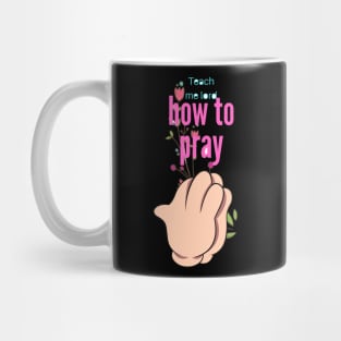 Teach me how to pray Mug